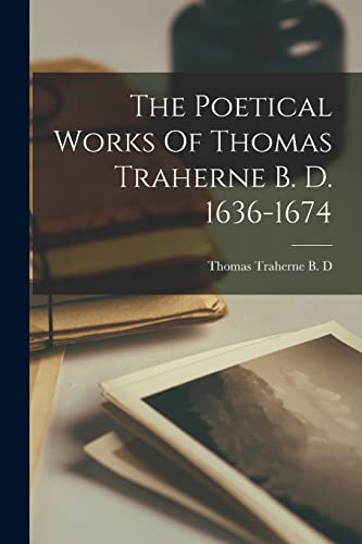 The Poetical Works Of Thomas Traherne B. D. 1636-1674