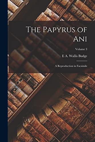 The Papyrus of Ani; a Reproduction in Facsimile; Volume 3