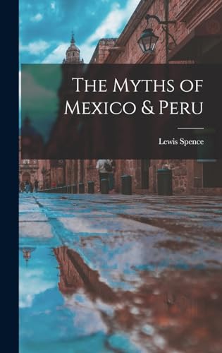 The Myths of Mexico & Peru