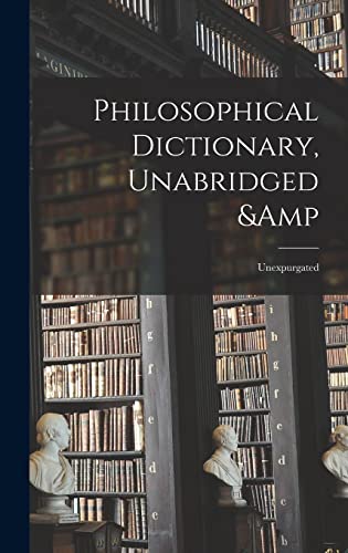 Philosophical Dictionary, Unabridged & Unexpurgated