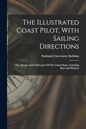 The Illustrated Coast Pilot, With Sailing Directions