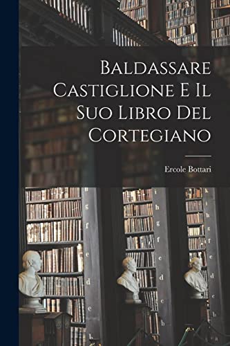 Baldassare Castiglione E Il Suo Libro Del Cortegiano