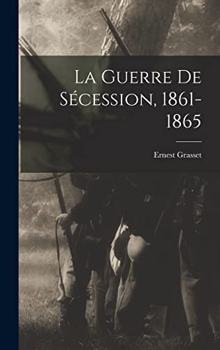 La Guerre De Secession, 1861-1865