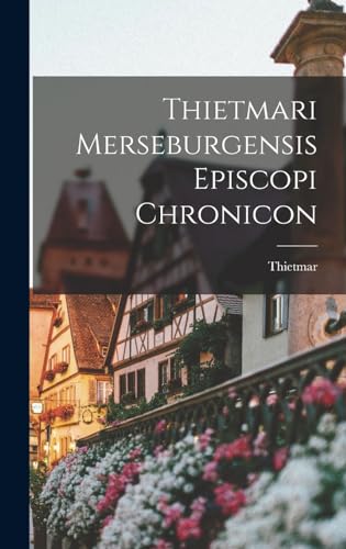 Thietmari Merseburgensis Episcopi Chronicon