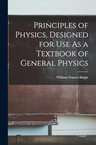 Principles of Physics, Designed for Use As a Textbook of General Physics