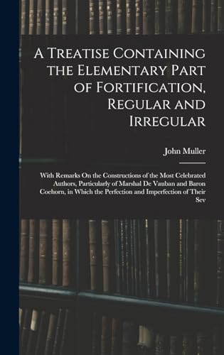 A Treatise Containing the Elementary Part of Fortification, Regular and Irregular