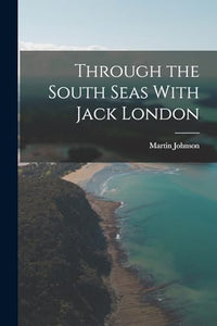 Through the South Seas With Jack London 
