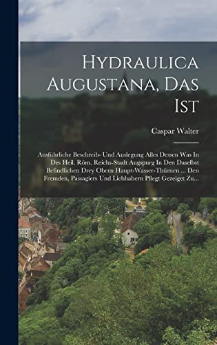Hydraulica Augustana, Das Ist