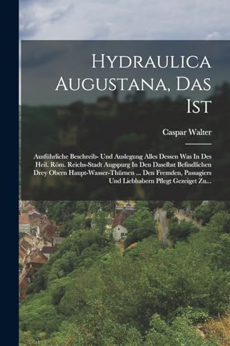 Hydraulica Augustana, Das Ist