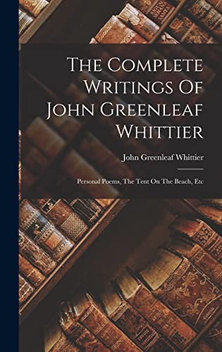 The Complete Writings Of John Greenleaf Whittier