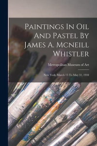 Paintings In Oil And Pastel By James A. Mcneill Whistler 
