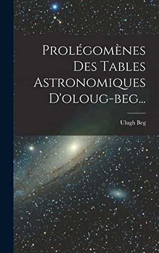 Prolegomenes Des Tables Astronomiques D'oloug-beg...
