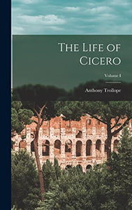 The Life of Cicero; Volume I 