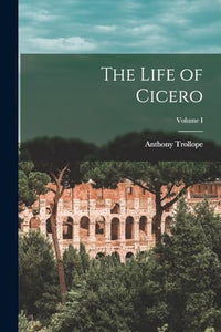 The Life of Cicero; Volume I 