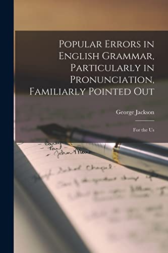 Popular Errors in English Grammar, Particularly in Pronunciation, Familiarly Pointed Out