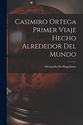 Casimiro Ortega Primer Viaje Hecho Alrededor Del Mundo