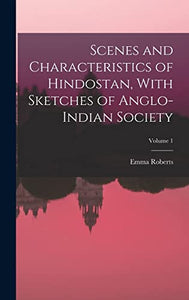 Scenes and Characteristics of Hindostan, With Sketches of Anglo-Indian Society; Volume 1 