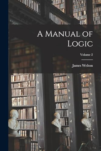 A Manual of Logic; Volume 2