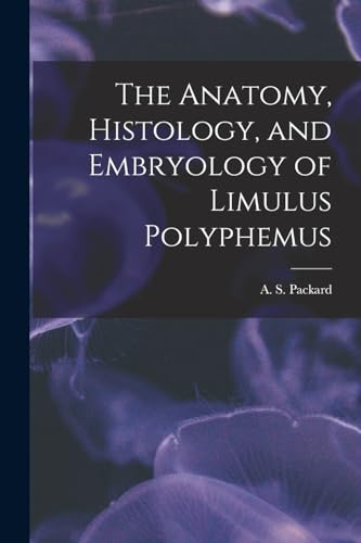 The Anatomy, Histology, and Embryology of Limulus Polyphemus
