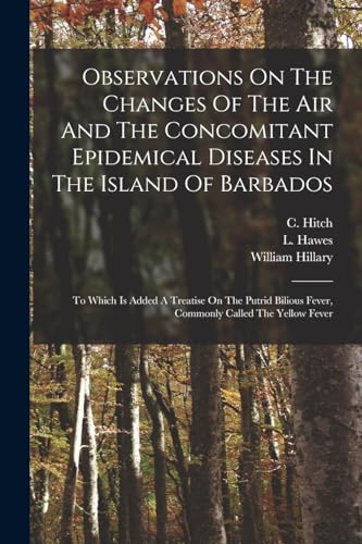 Observations On The Changes Of The Air And The Concomitant Epidemical Diseases In The Island Of Barbados