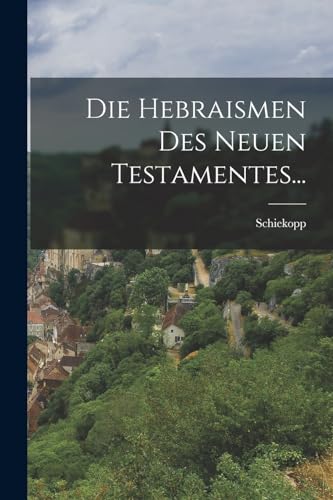 Die Hebraismen Des Neuen Testamentes...