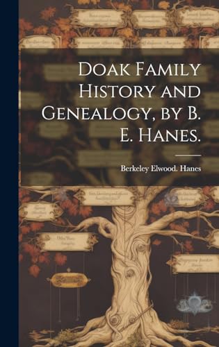 Doak Family History and Genealogy, by B. E. Hanes.