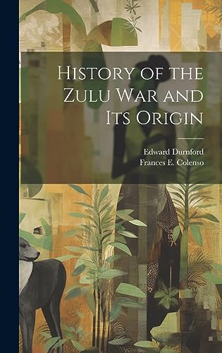 History of the Zulu war and its Origin By Frances E 1849-1887 Colenso ...