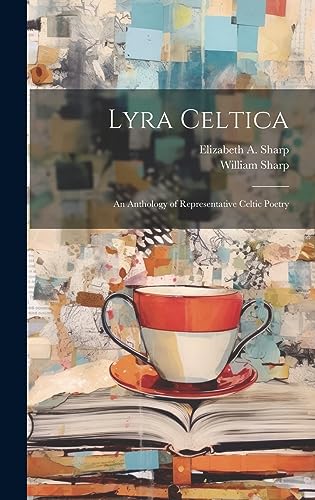 Lyra Celtica; an Anthology of Representative Celtic Poetry