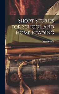 Short Stories for School and Home Reading 