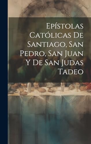 Epístolas Católicas De Santiago, San Pedro, San Juan Y De San Judas Tadeo
