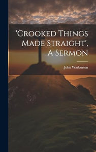 'crooked Things Made Straight', A Sermon 