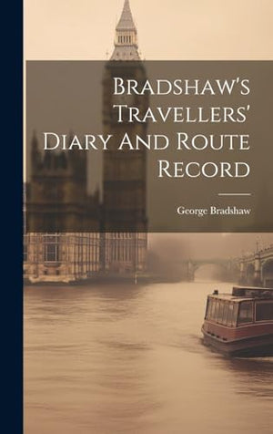 Bradshaw's Travellers' Diary And Route Record
