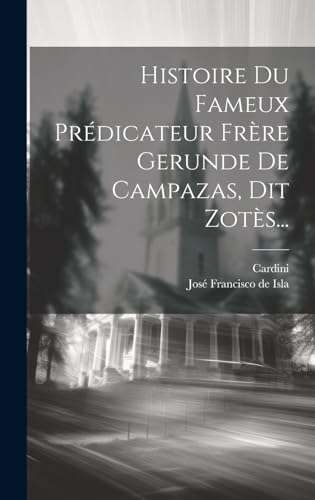 Histoire Du Fameux Prédicateur Frère Gerunde De Campazas, Dit Zotès...