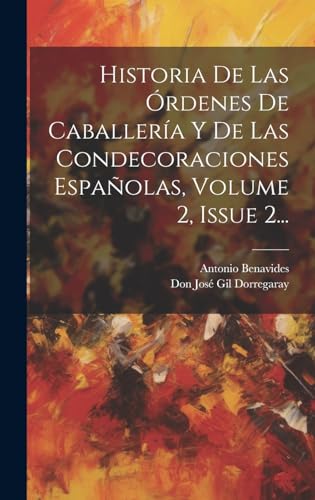Historia De Las rdenes De Caballera Y De Las Condecoraciones Espaolas Volume  Issue