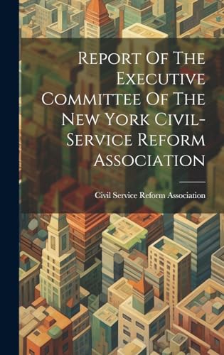 Report Of The Executive Committee Of The New York Civil-service Reform Association