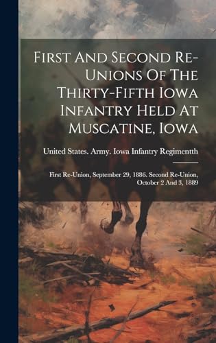 First And Second Re-unions Of The Thirty-fifth Iowa Infantry Held At Muscatine, Iowa