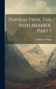 Phineas Finn, The Irish Member, Part 1 