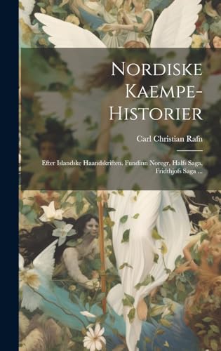 Nordiske Kaempe-historier: Efter Islandske Haandskriften. Fundinn ...