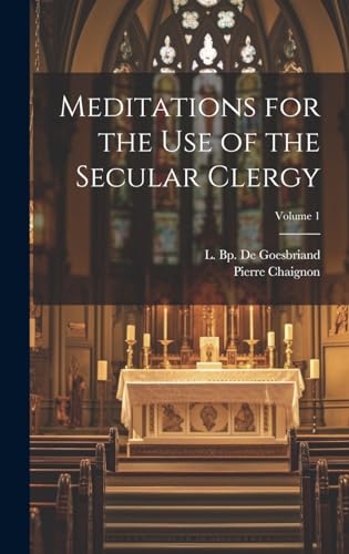 Meditations for the Use of the Secular Clergy; Volume 1