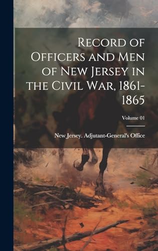 Record of Officers and Men of New Jersey in the Civil War, 1861-1865; Volume 01