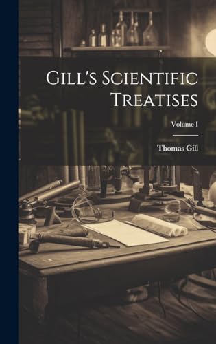 Gill's Scientific Treatises; Volume I