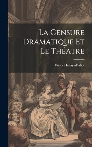 La Censure Dramatique et Le Théatre