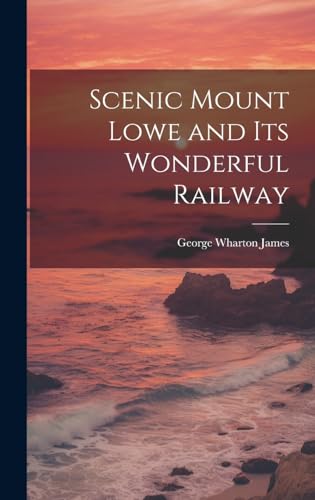 Scenic Mount Lowe and its Wonderful Railway