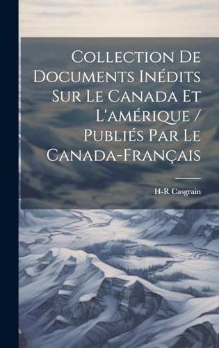 Collection De Documents Indits Sur Le Canada Et Lamrique  Publis Par Le CanadaFranais