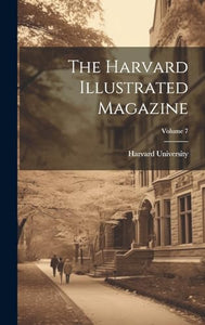 The Harvard Illustrated Magazine; Volume 7 