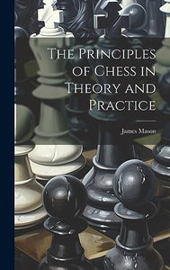 The Principles of Chess in Theory and Practice 