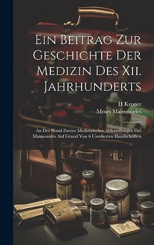 Ein Beitrag Zur Geschichte Der Medizin Des Xii. Jahrhunderts