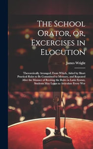 The School Orator, or, Excercises in Elocution 