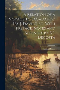 A Relation of a Voyage to Sagadahoc [By J. Davies] Ed. With Preface, Notes and Appendix by B.F. Decosta 