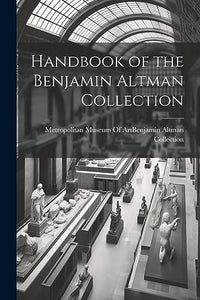 Handbook of the Benjamin Altman Collection 